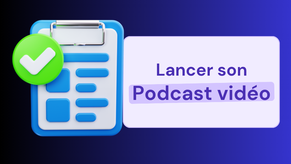 Checklist pour lancer un podcast vidéo professionnel avec les 10 étapes clés de préparation, tournage et diffusion